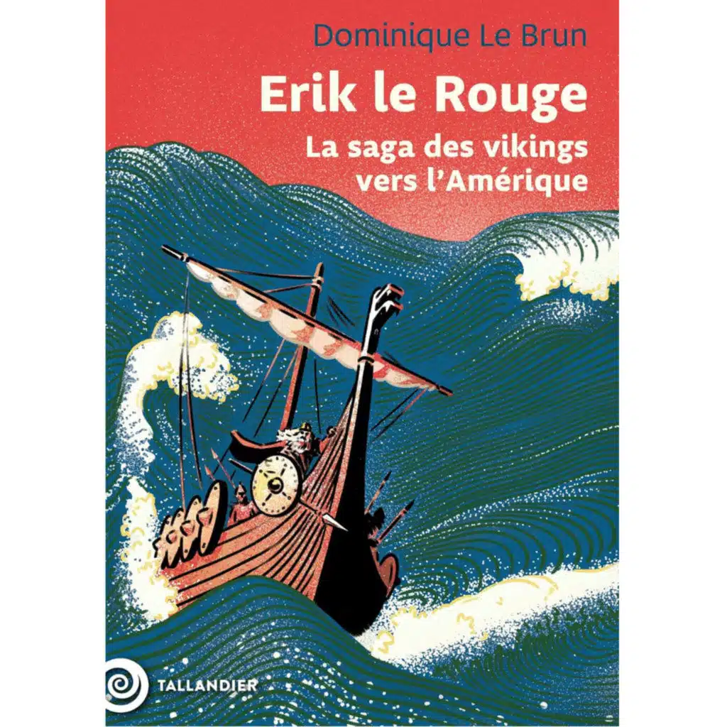 Erik le Rouge, la saga des vikings vers l'Amérique - Dominique Le Brun