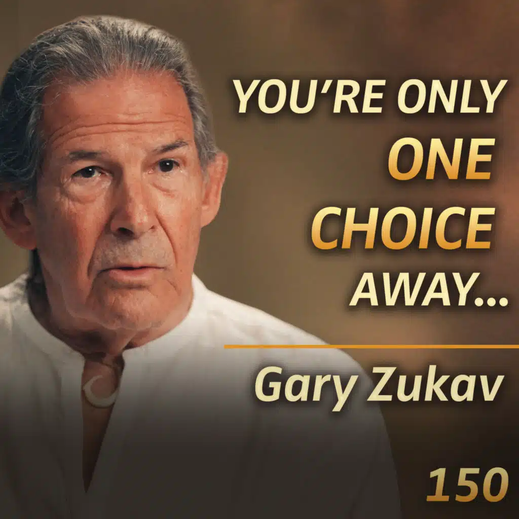 E150 - Gary Zukav: Discover Your Authentic Power & Live from The Seat of Your Soul 