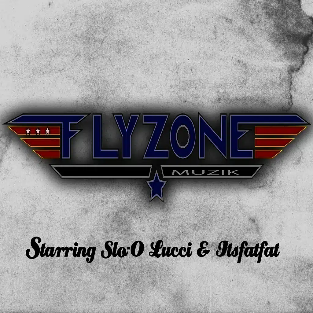 The Flyzone Starring Slo-O, Lucci & Itsfatfat