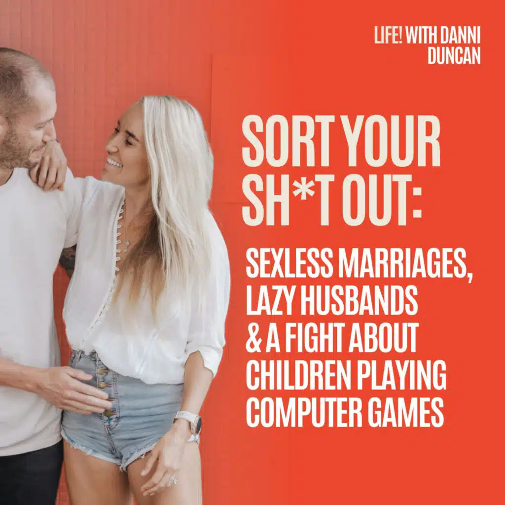 Sort Your Sh*t Out: Sexless Marriages, Lazy Husbands & a Fight About Children Playing Computer Games with Chris Duncan