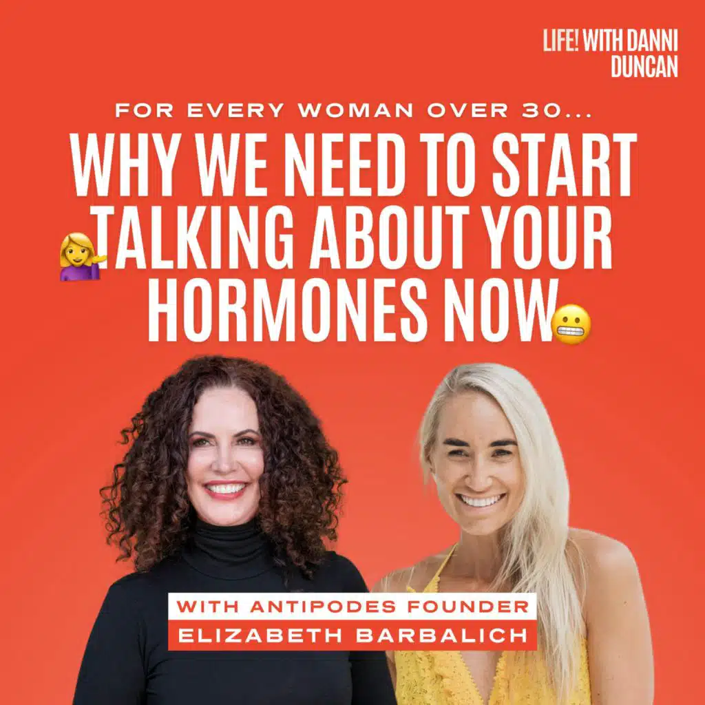 Every Woman Over 30 Needs to Hear This: Why We Need to Start Talking About Your Hormones NOW 😬 With Antipodes Founder Elizabeth Barbalich 👩🏼‍🔬