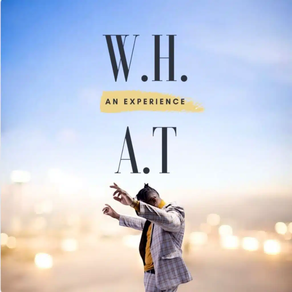 W.H.a.T an Experience