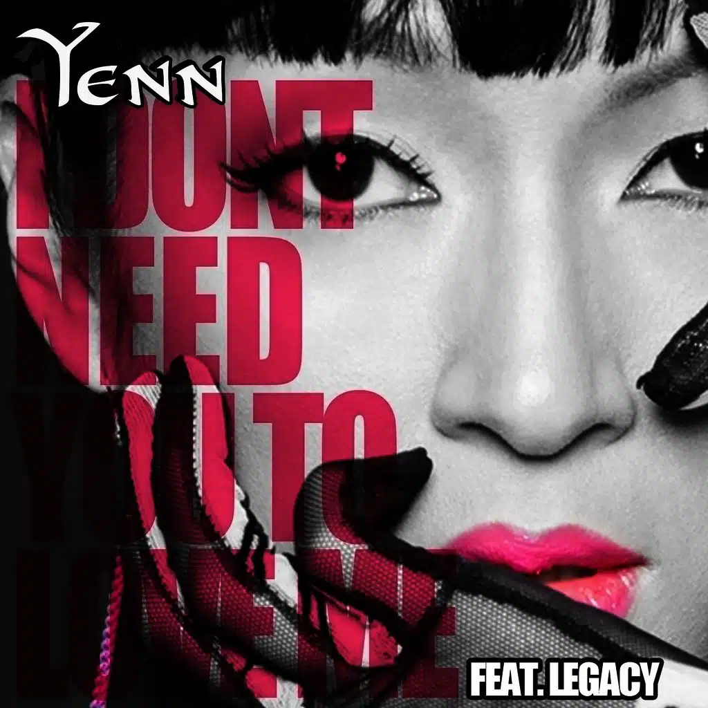 I Don't Need You To Love Me (ft. Legacy)