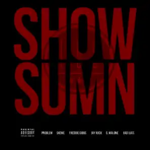 Show Sumn (feat. Problem, Skeme, Freddie Gibbs, Jay Rock, G. Malone & Bad Lucc)