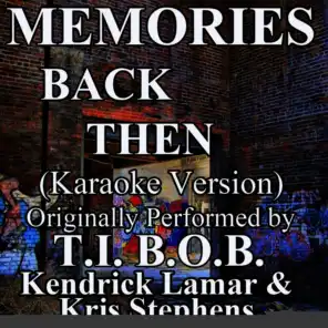 Memories Back Then (Karaoke Version) (Originally Performed by T.I., B.O.B., Kendrick Lamar & Kris Stephens)