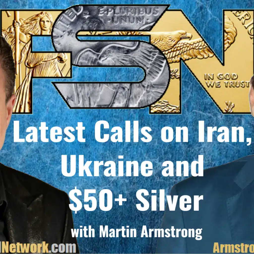 Martin Armstrong's Latest Calls on Iran, Ukraine and $50+ Silver - #6290