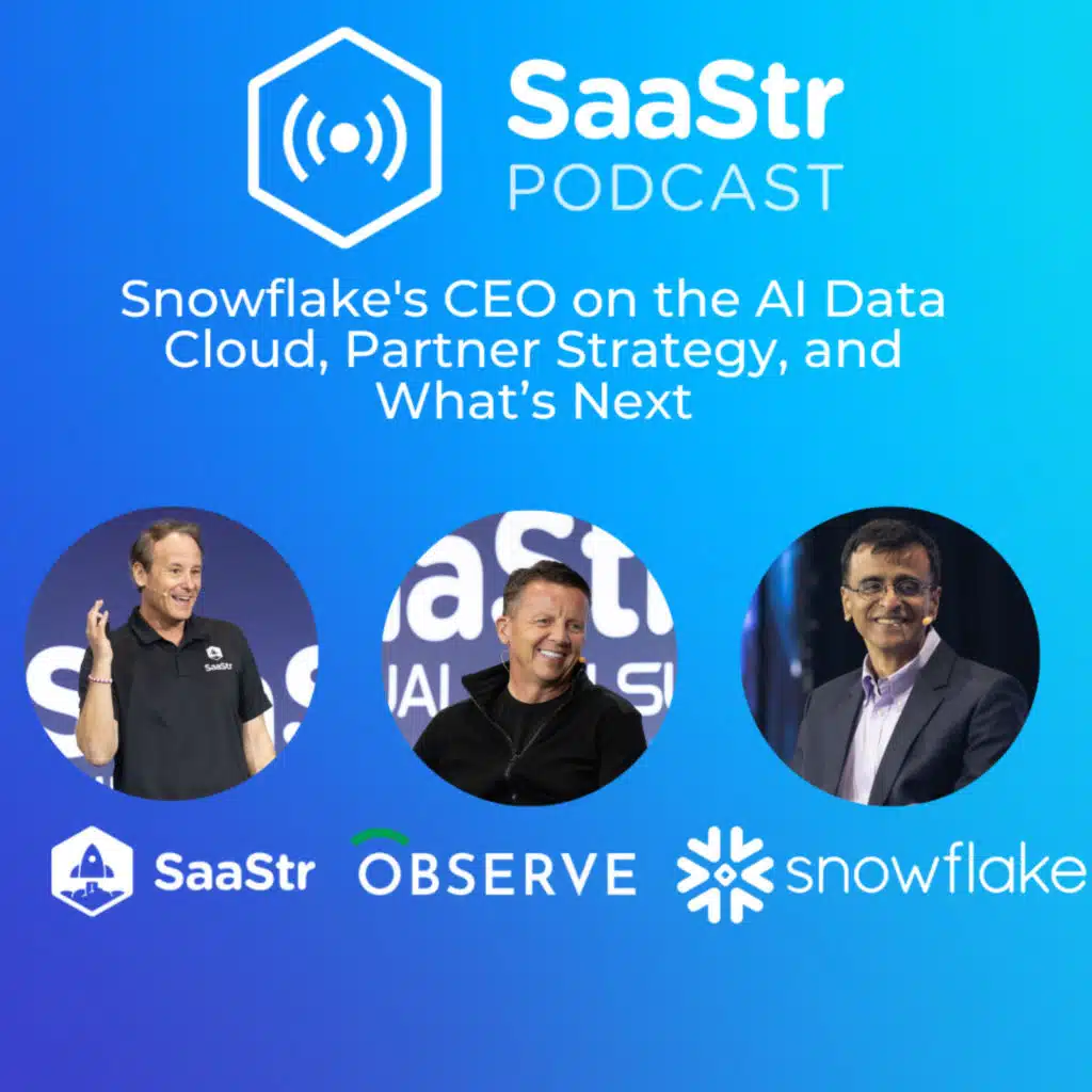 SaaStr 807: Snowflake's CEO on the AI Data Cloud, Partner Strategy, and What's Next