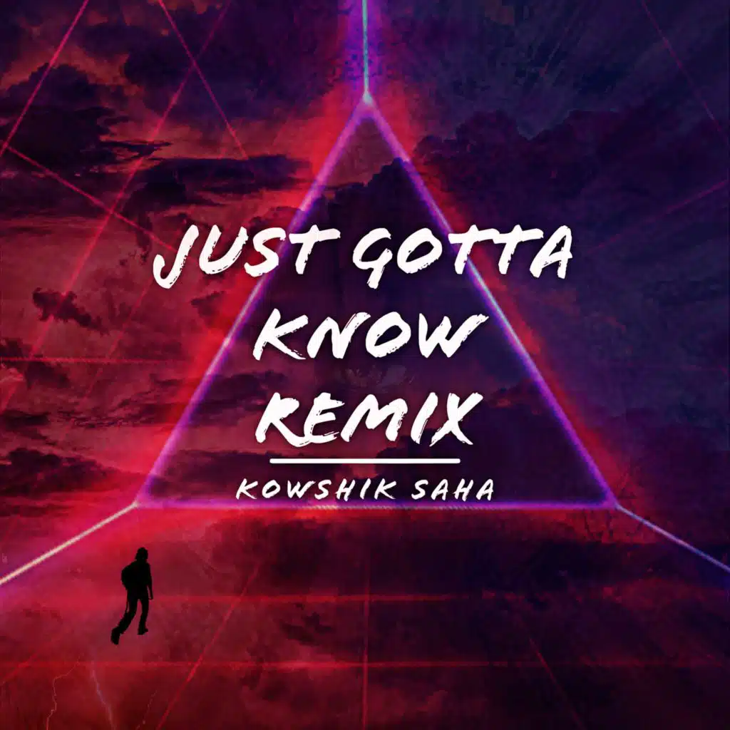 Just Gotta Know (Remix) [feat. Kowshik Saha]