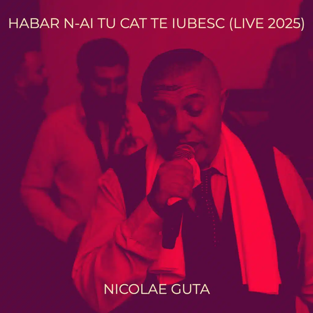 Habar n-Ai Tu Cat Te Iubesc (Live 2025)