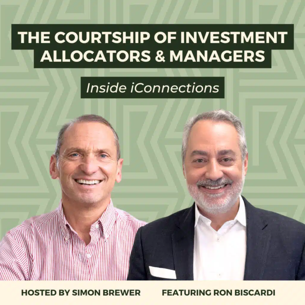 177: The Courtship of Investment Allocators & Managers: Inside iConnections - With Ron Biscardi