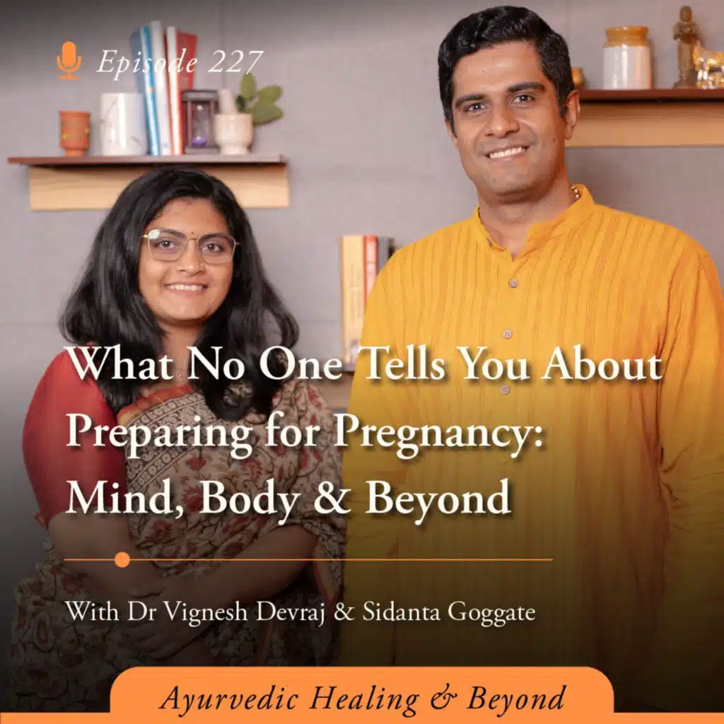 #227 What No One Tells You About Preparing for Pregnancy: Mind, Body & Beyond | With Dr Vignesh Devraj and Sidanta Goggate