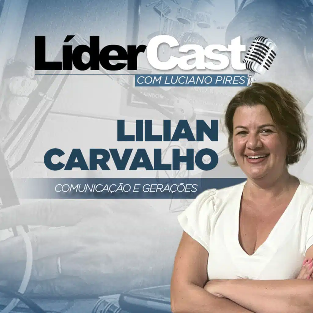 LíderCast 372 - Lilian Carvalho - Comunicação e Gerações