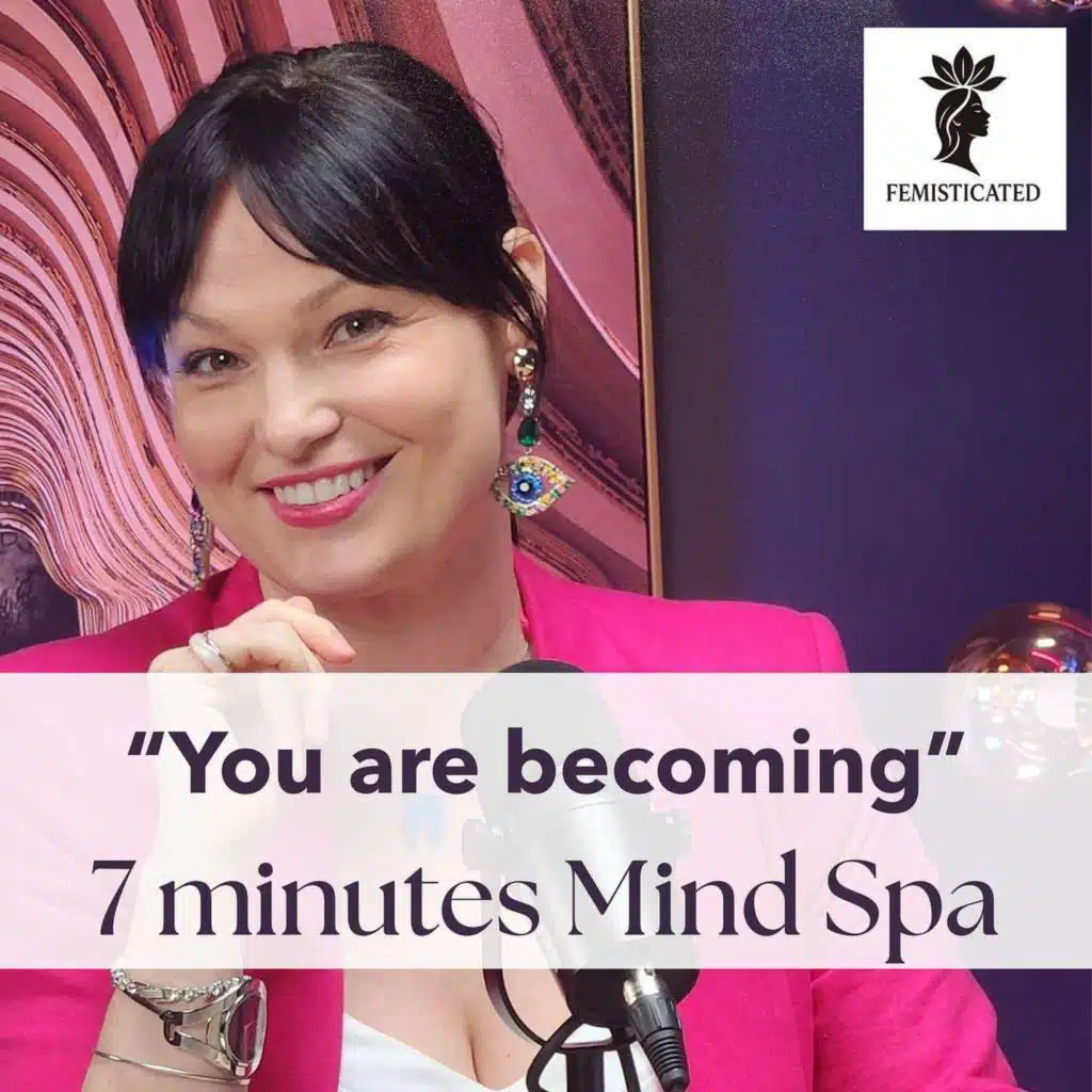 "You Are Becoming"from "7 Minutes Mind Spa series" by Lucia- Transformation and Mindset Coach