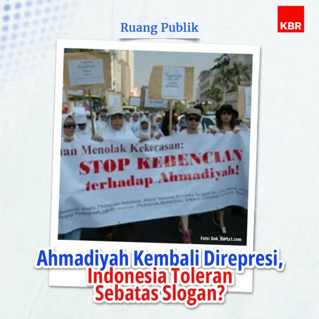 Ahmadiyah Kembali Direpresi, Indonesia Toleran Sebatas Slogan?
