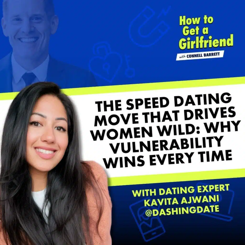 The Speed Dating Move that Drives Women Wild: Why Vulnerability Wins Every Time (Featuring Kavita Ajwani)