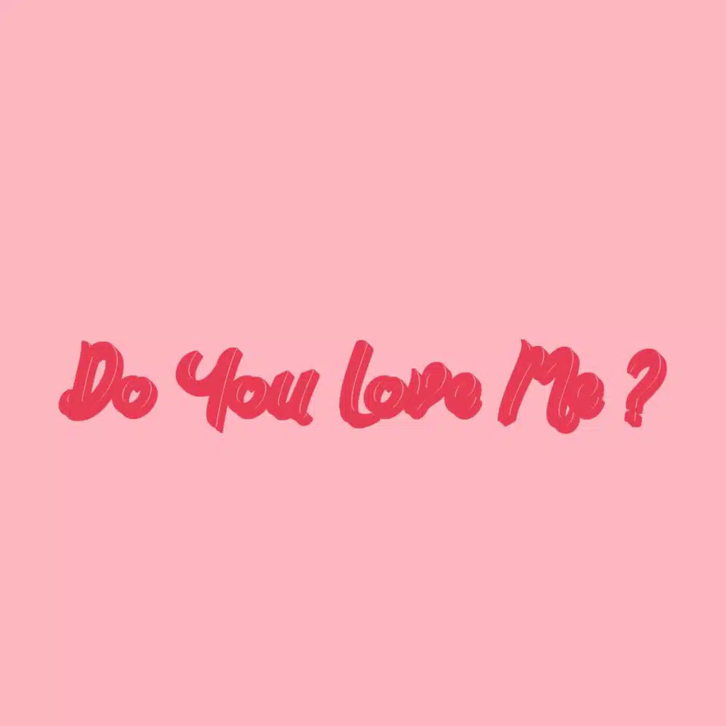 Do You Love Me ?