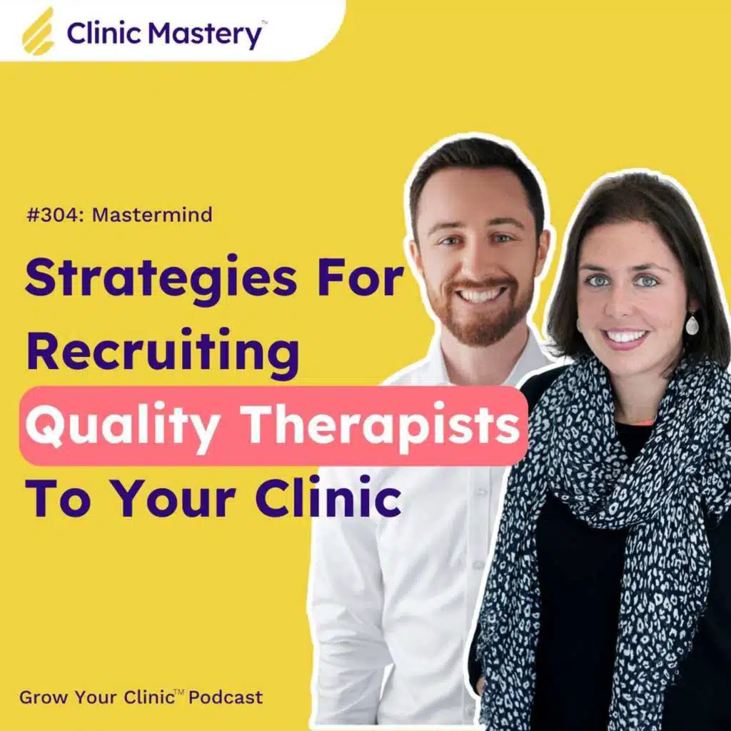 Clinic Mastery: Strategies For Recruiting Quality Therapists To Your Clinic | GYC Podcast 304