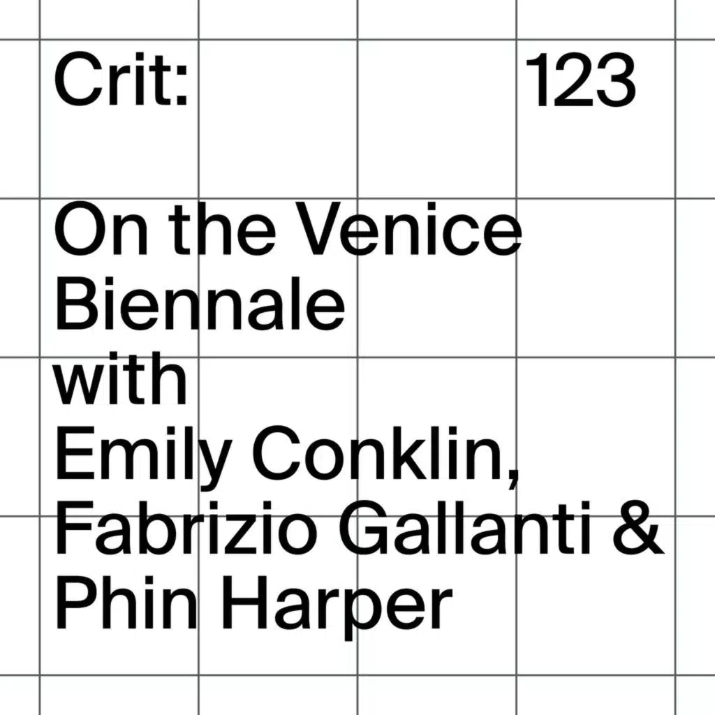 Crit: Venice Biennale with Emily Conklin, Fabrizio Gallanti & Phin Harper 