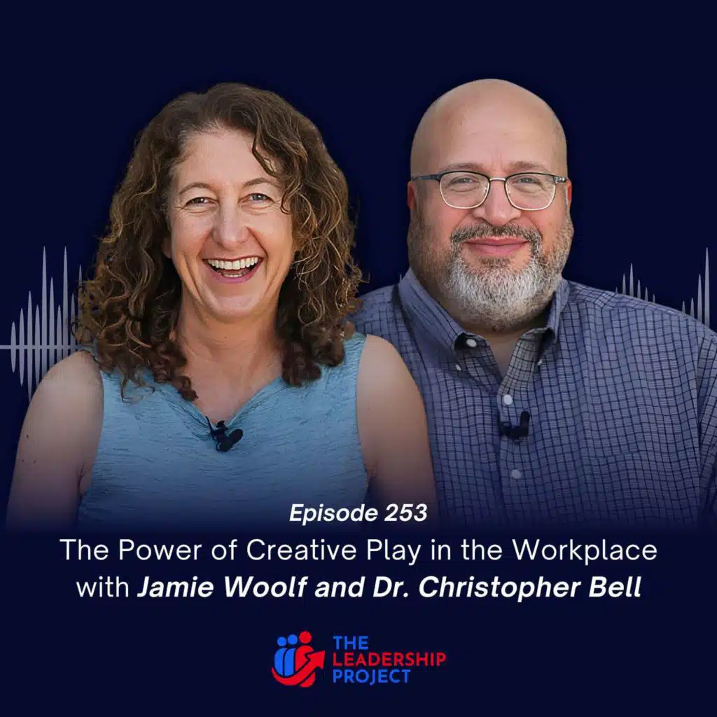 253. The Power of Creative Play in the Workplace with Jamie Woolf and Dr. Christopher Bell