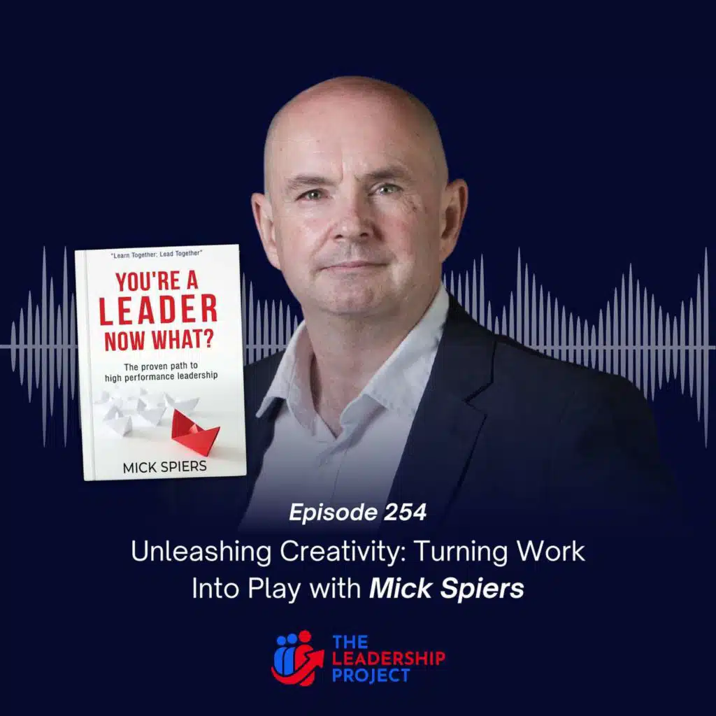 254. Unleashing Creativity: Turning Work Into Play with Mick Spiers