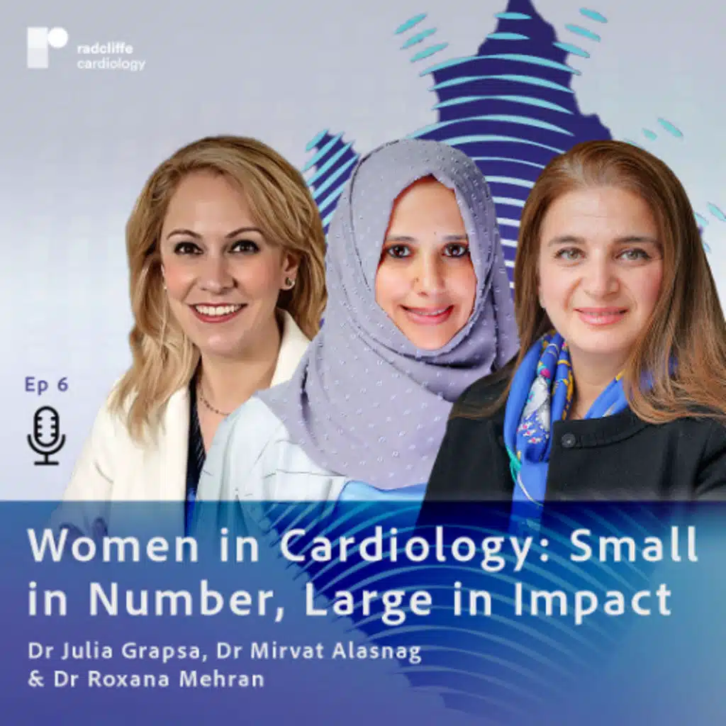 Women in Cardiology: Small in Number, Large in Impact with Dr Roxana Mehran