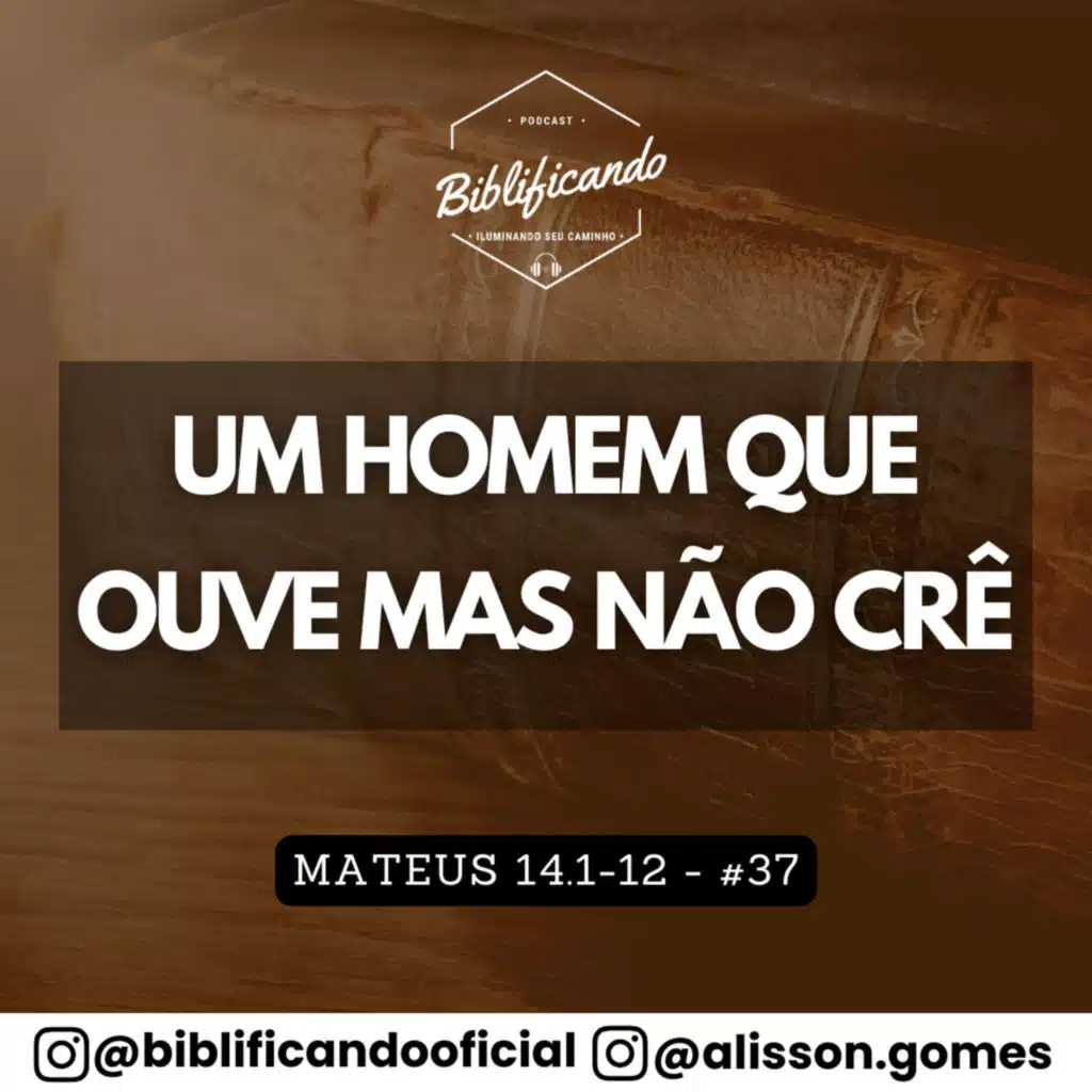 Ep. 179 - Um Homem que Ouve Mas Não Crê | Estudos em Mateus | Mateus 14.1-12