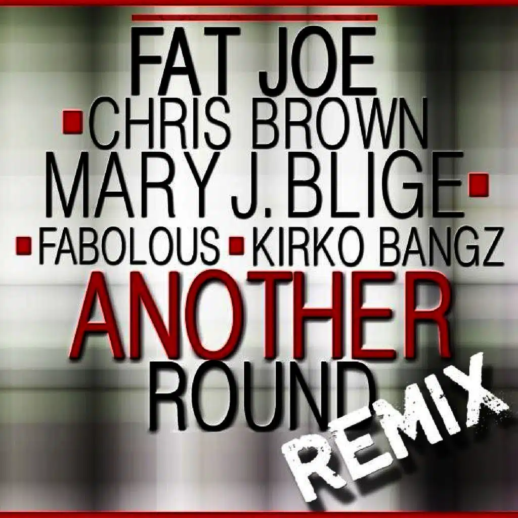 Another Round (feat Chris Brown, Mary J. Blige, Fabolous & Kirko Bangz) [Remix]