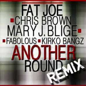 Another Round (Remix) [ft. Chris Brown, Mary J. Blige, Fabolous & Kirko Bangz]