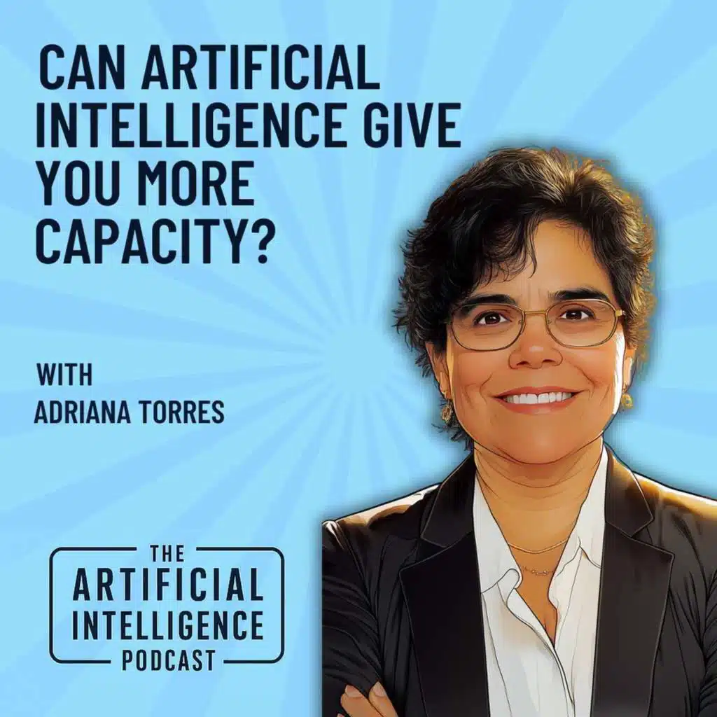 Can Artificial Intelligence Give You More Capacity with Adriana Torres