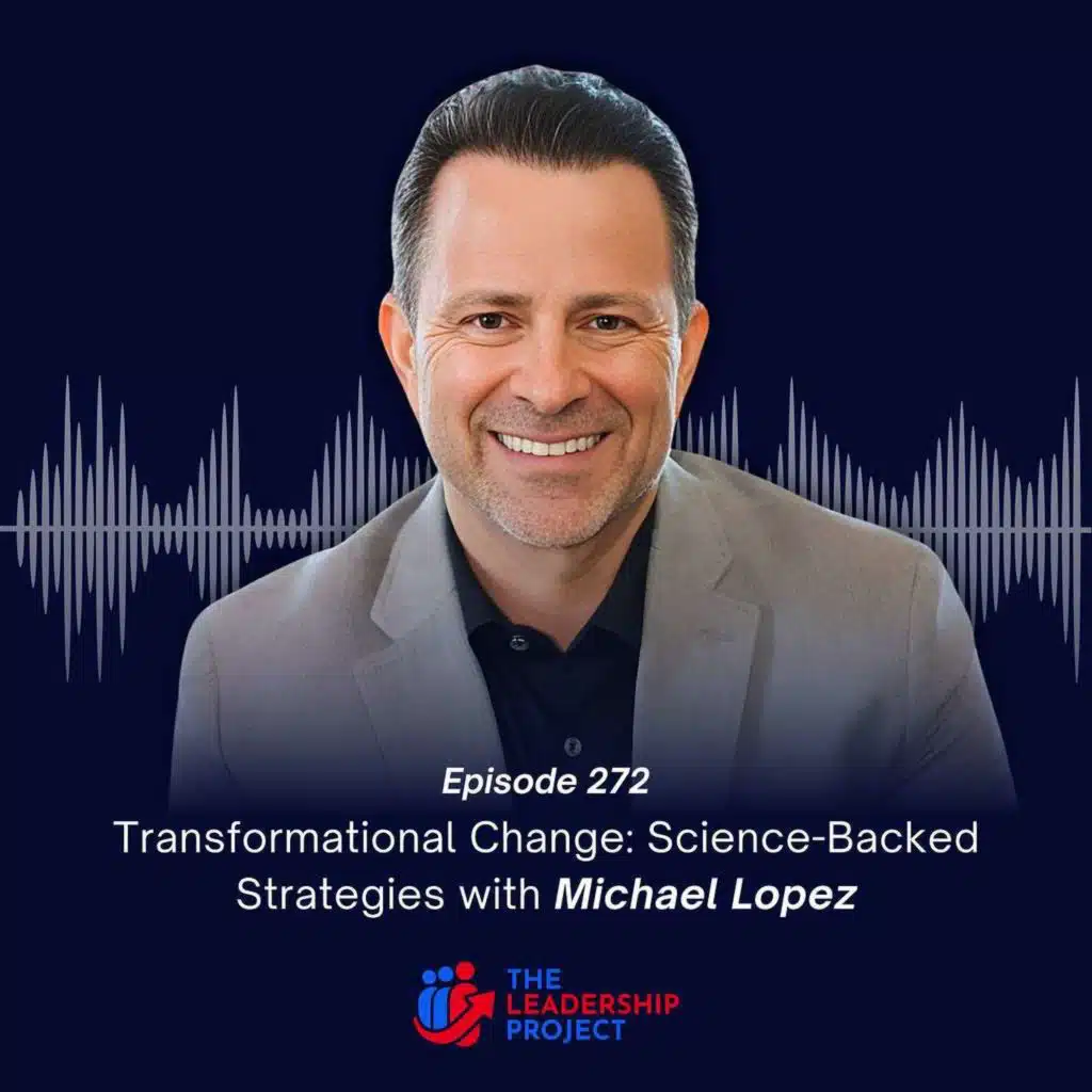 272. Transformational Change: Science-Backed Strategies with Michael Lopez