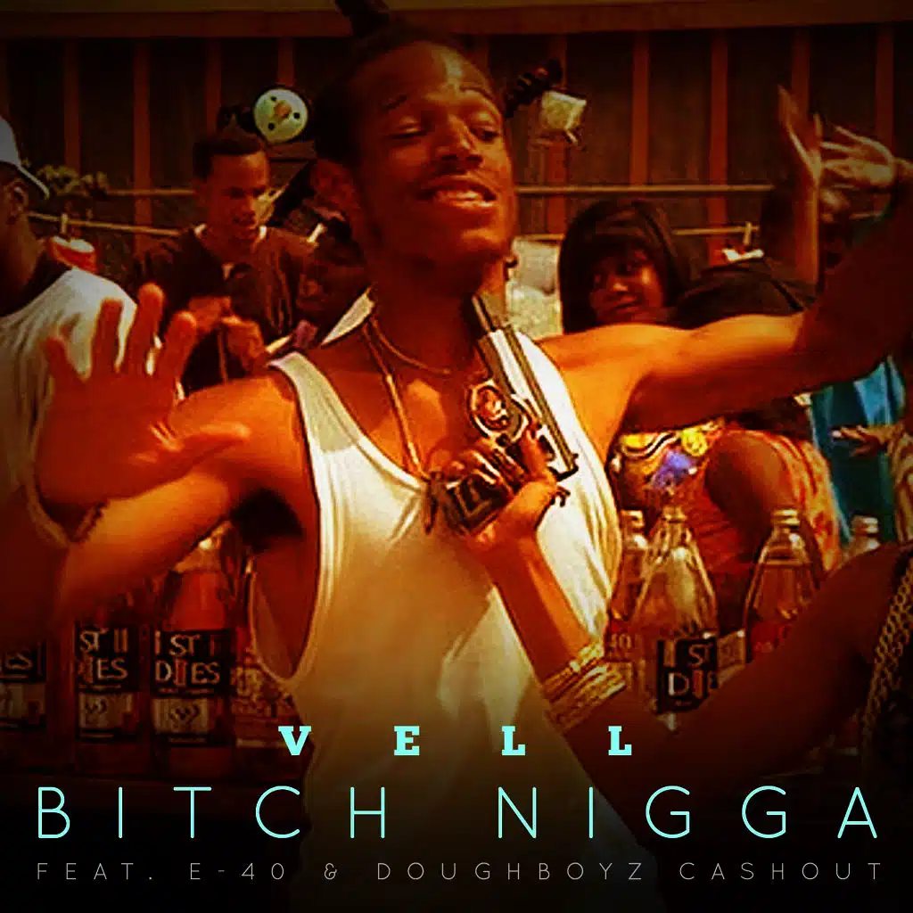 B*tch N*gga (feat. E-40 & Doughboyz Cashout)