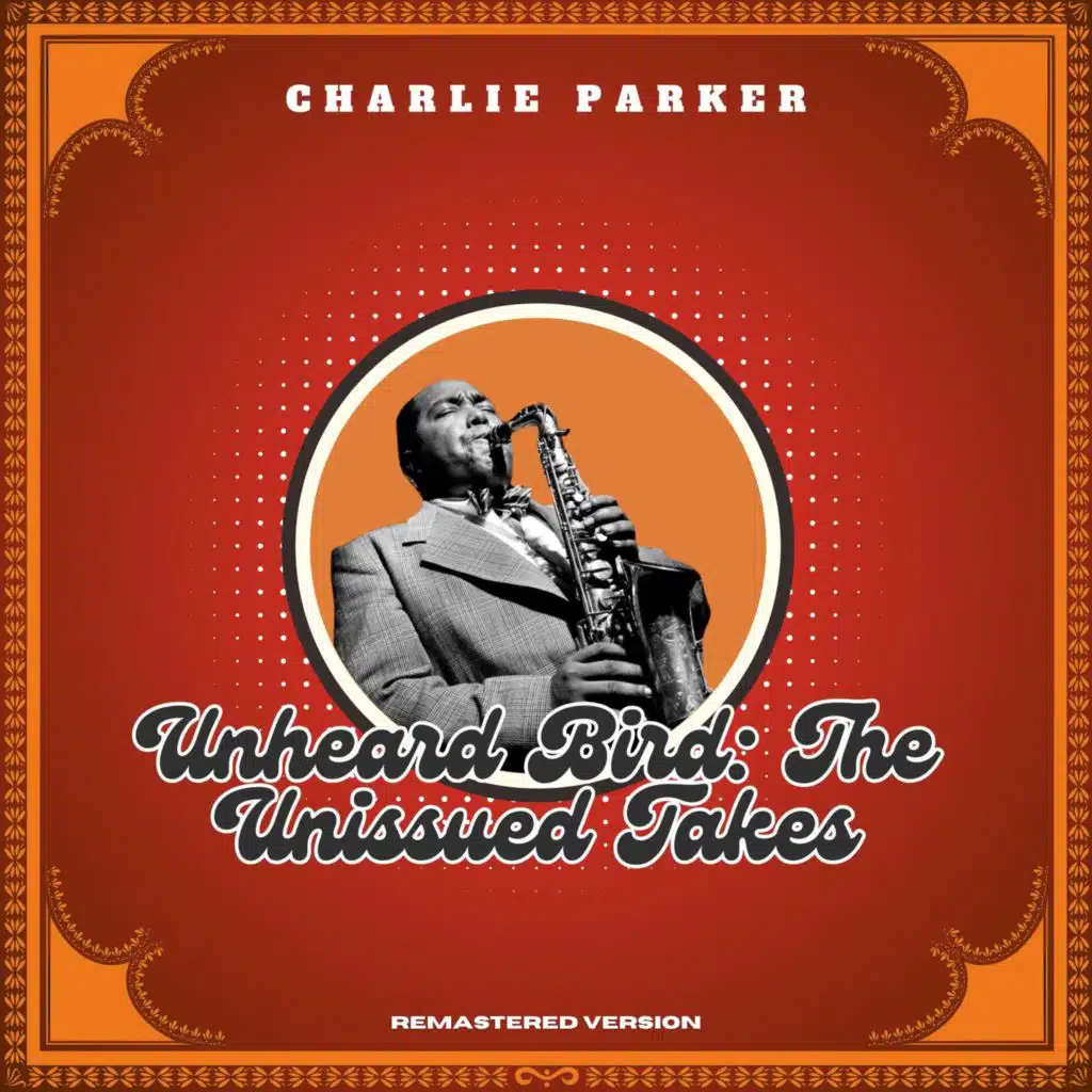 Unheard Bird: The Unissued Takes (Remastered Version)