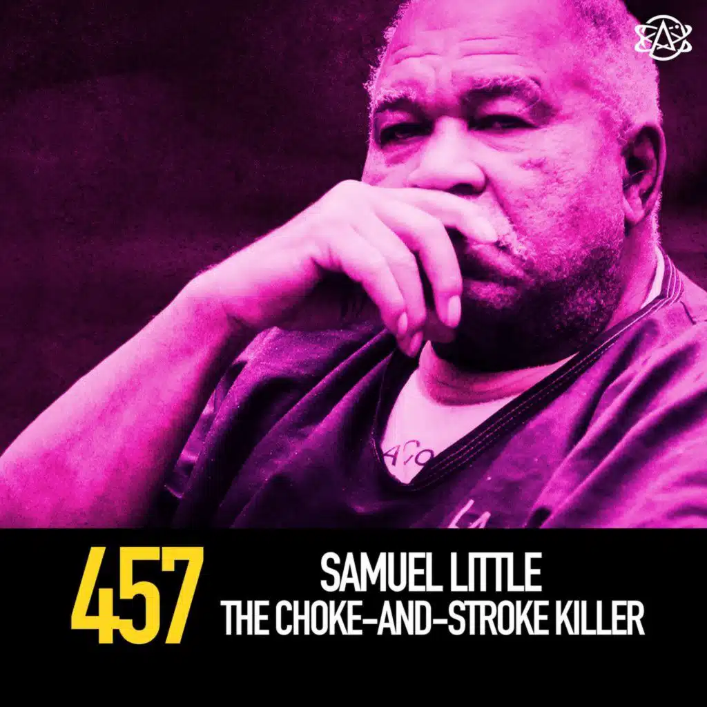 457 - Samuel Little: The Choke-and-Stroke Killer