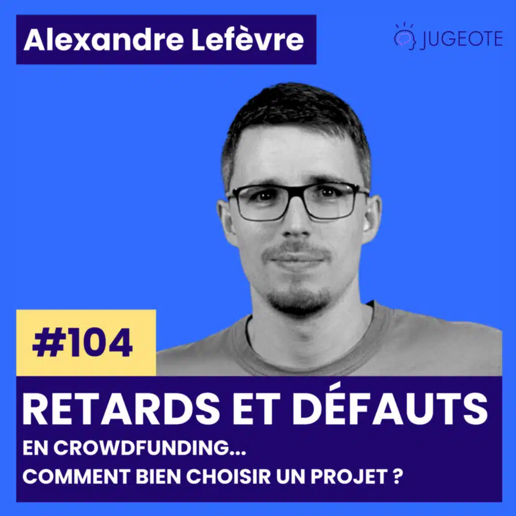 #104 - Retards et défauts en crowdfunding... Comment bien choisir un projet ? [Investissement Crowdfunding]