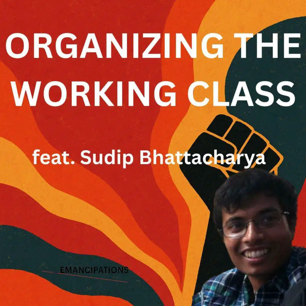 Organizing the Working Class (feat. Sudip Bhattacharya)