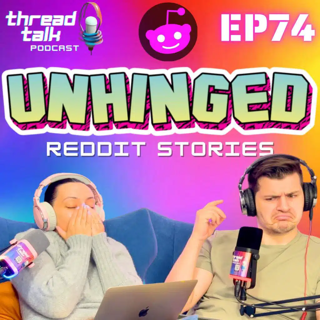 EP74: UNHINGED Reddit Stories!