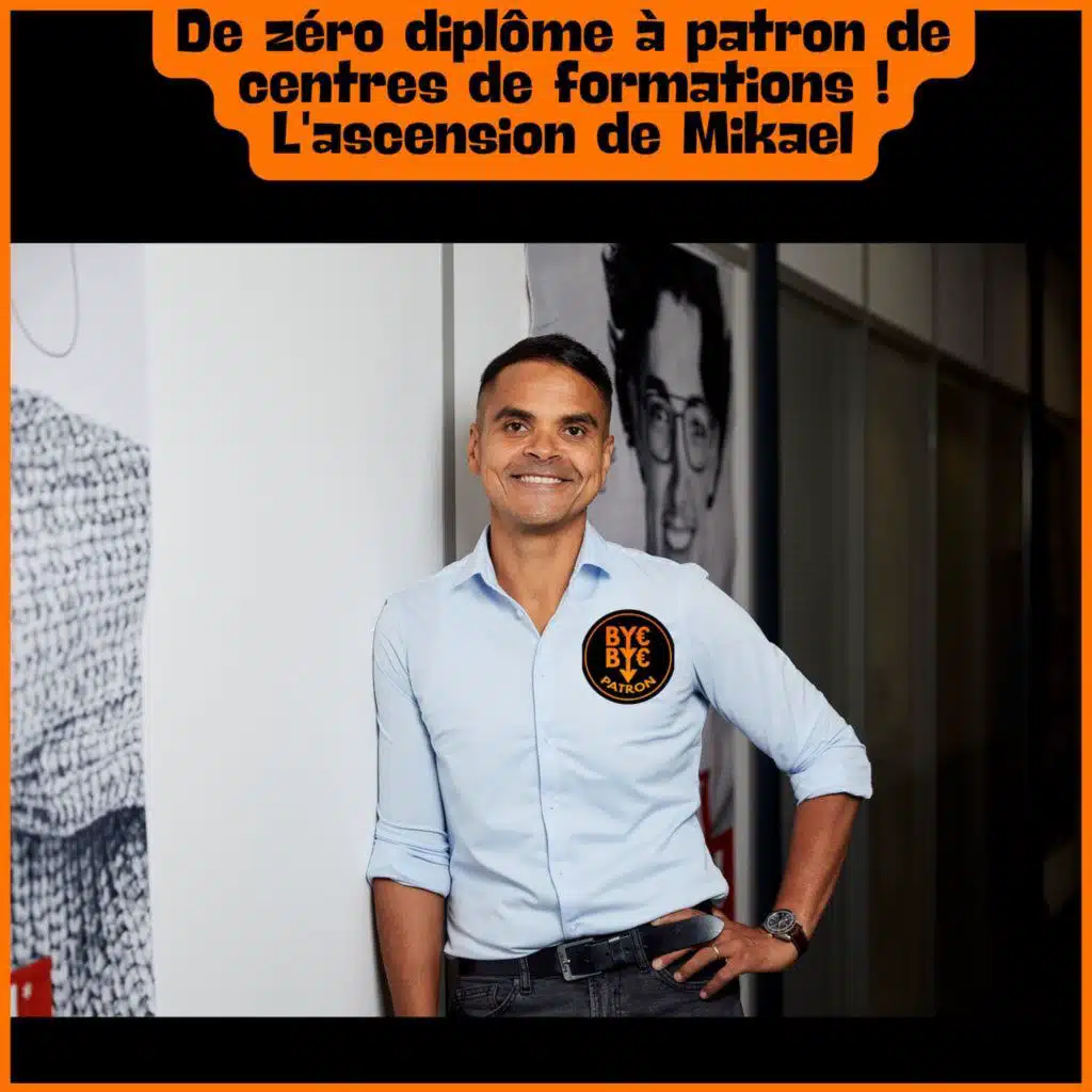 De zéro diplôme à patron de centres de formations ! L'ascension de Mikaël