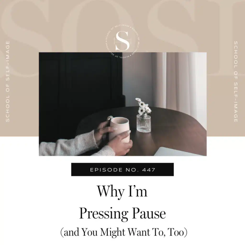 447: Why I'm Pressing Pause (and You Might Want To, Too)