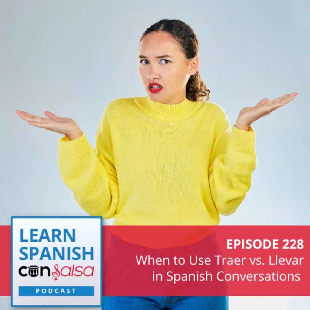 When to Use Traer vs. Llevar in Spanish Conversations ♫ 228