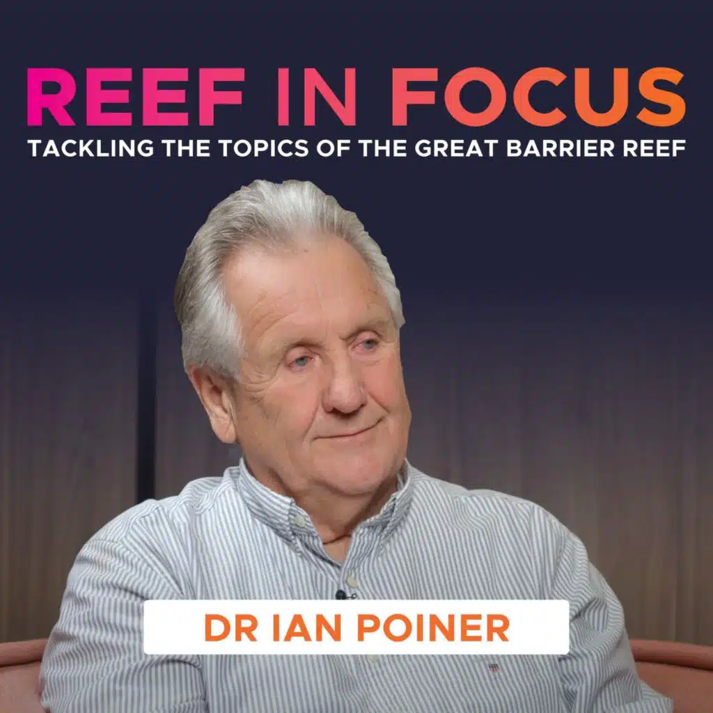 From protection to partnership: the Reef management journey ft. Dr Ian Poiner