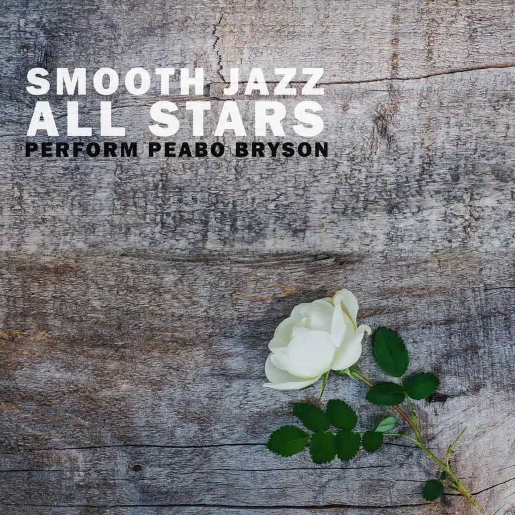Smooth Jazz All Stars Perform Peabo Bryson (Instrumental)