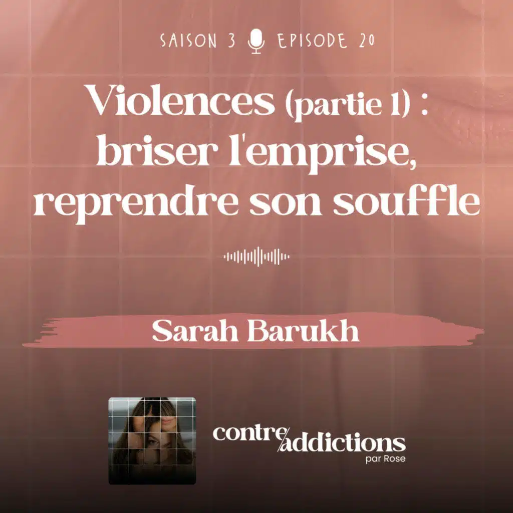 S3E20 - 1ère partie - Violences : Briser l’emprise, reprendre son souffle - Sarah Barukh 