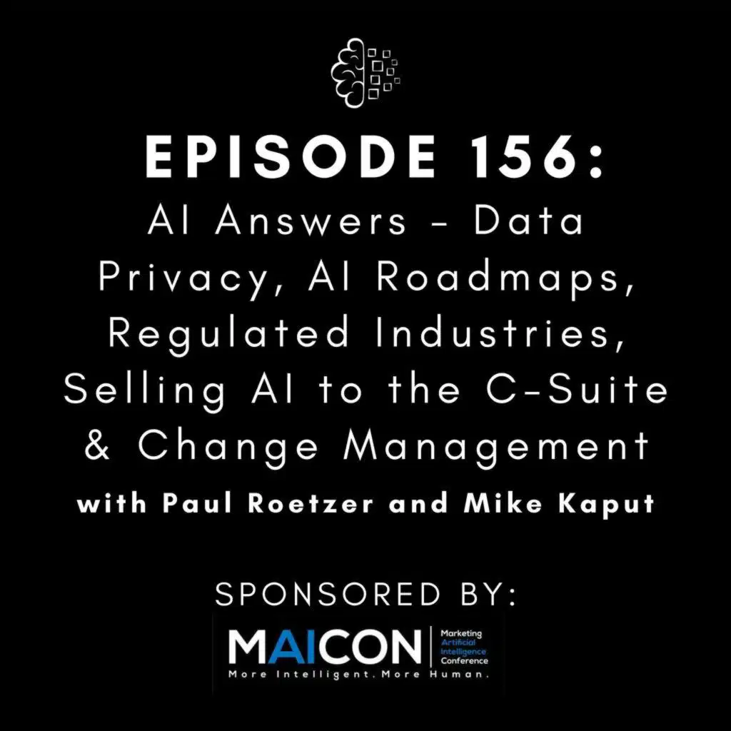 #156: AI Answers - Data Privacy, AI Roadmaps, Regulated Industries, Selling AI to the C-Suite & Change Management