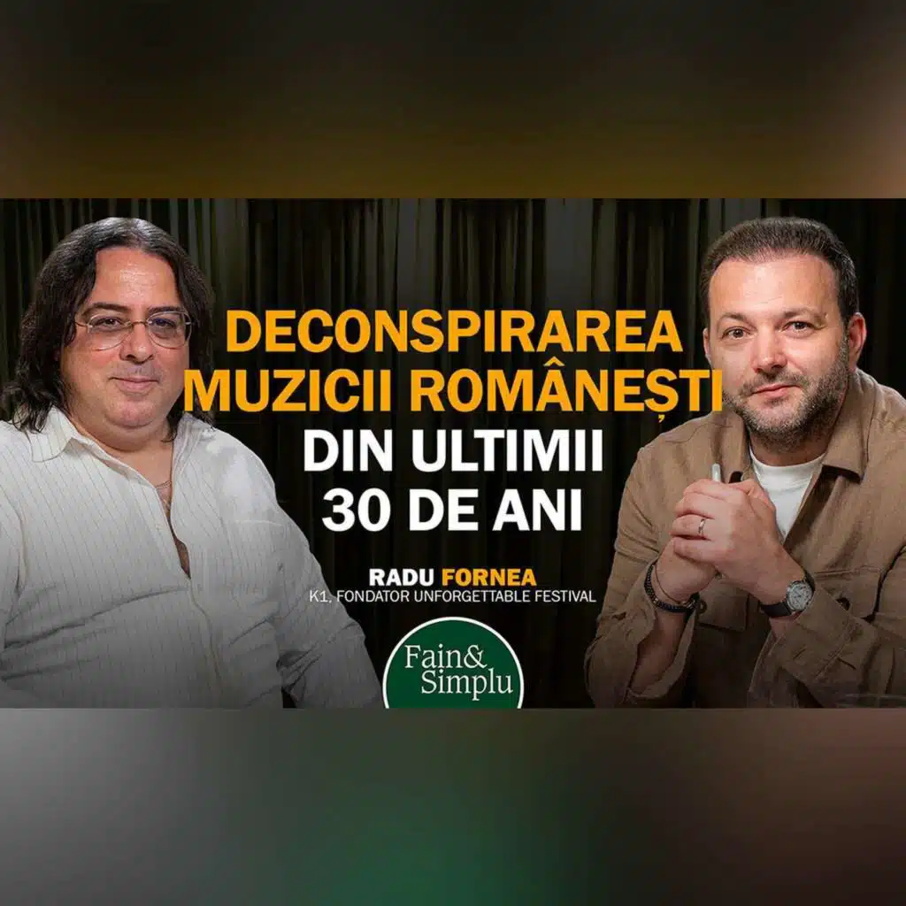 DECONSPIRAREA MUZICII ROMÂNEȘTI DIN ULTIMII 30 ANI, CU ”TATĂL” Ei, RADU FORNEA | Fain & Simplu 256