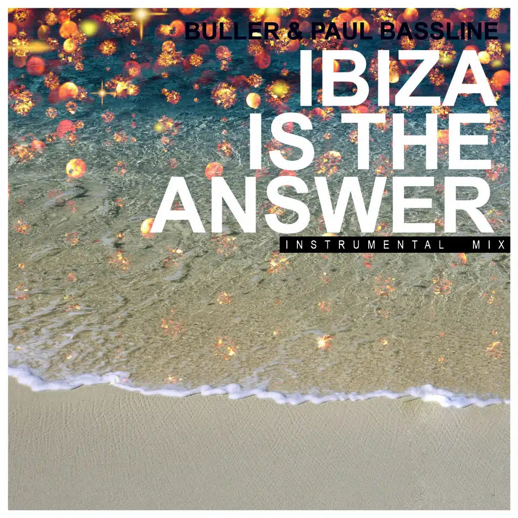 Ibiza Is The Answer (feat. Paul Bassline)