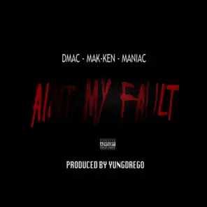 Aint My Fault (feat. Mak-Ken & Maniac)