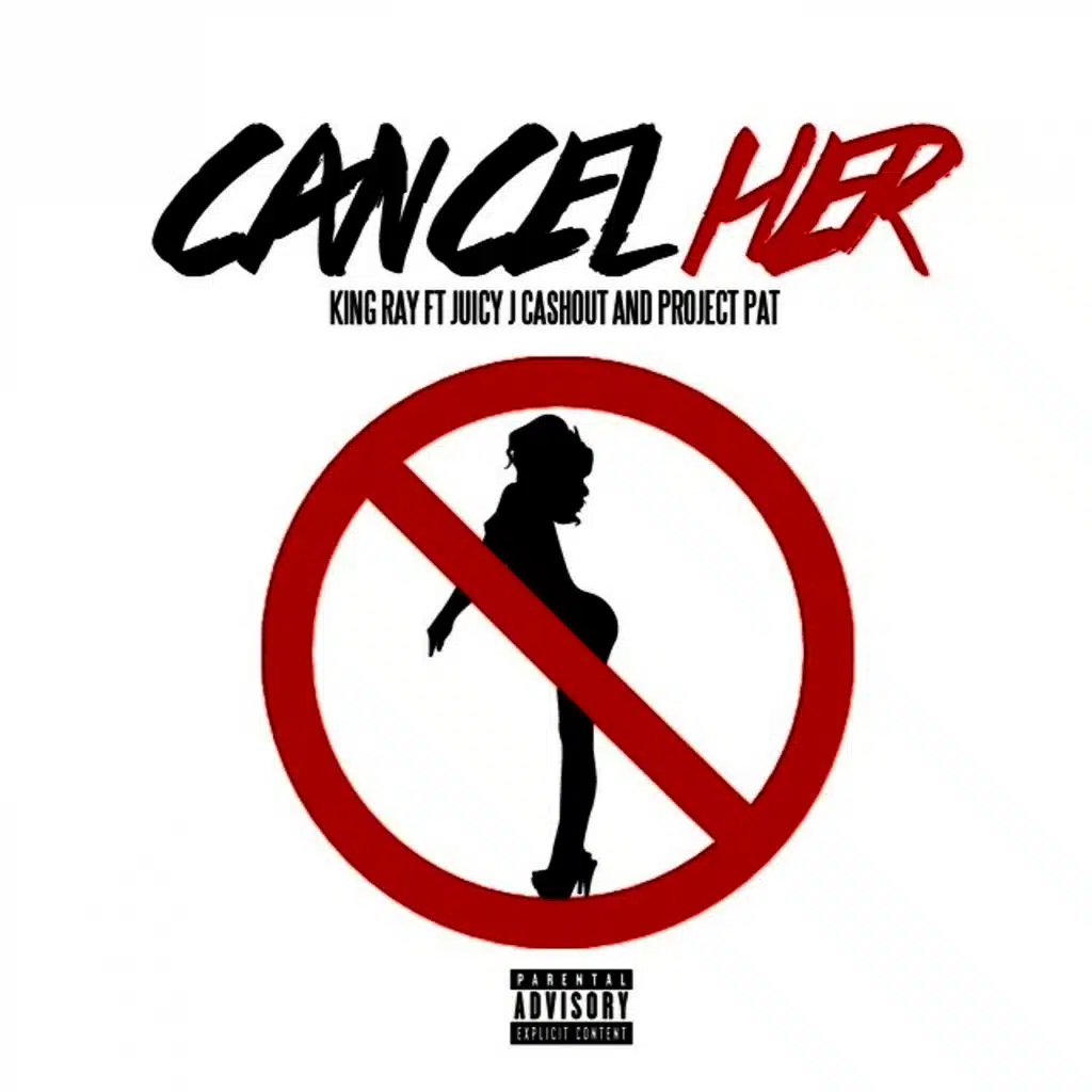 Cancel Her (feat. Juicy J, Ca$hout & Project Pat)