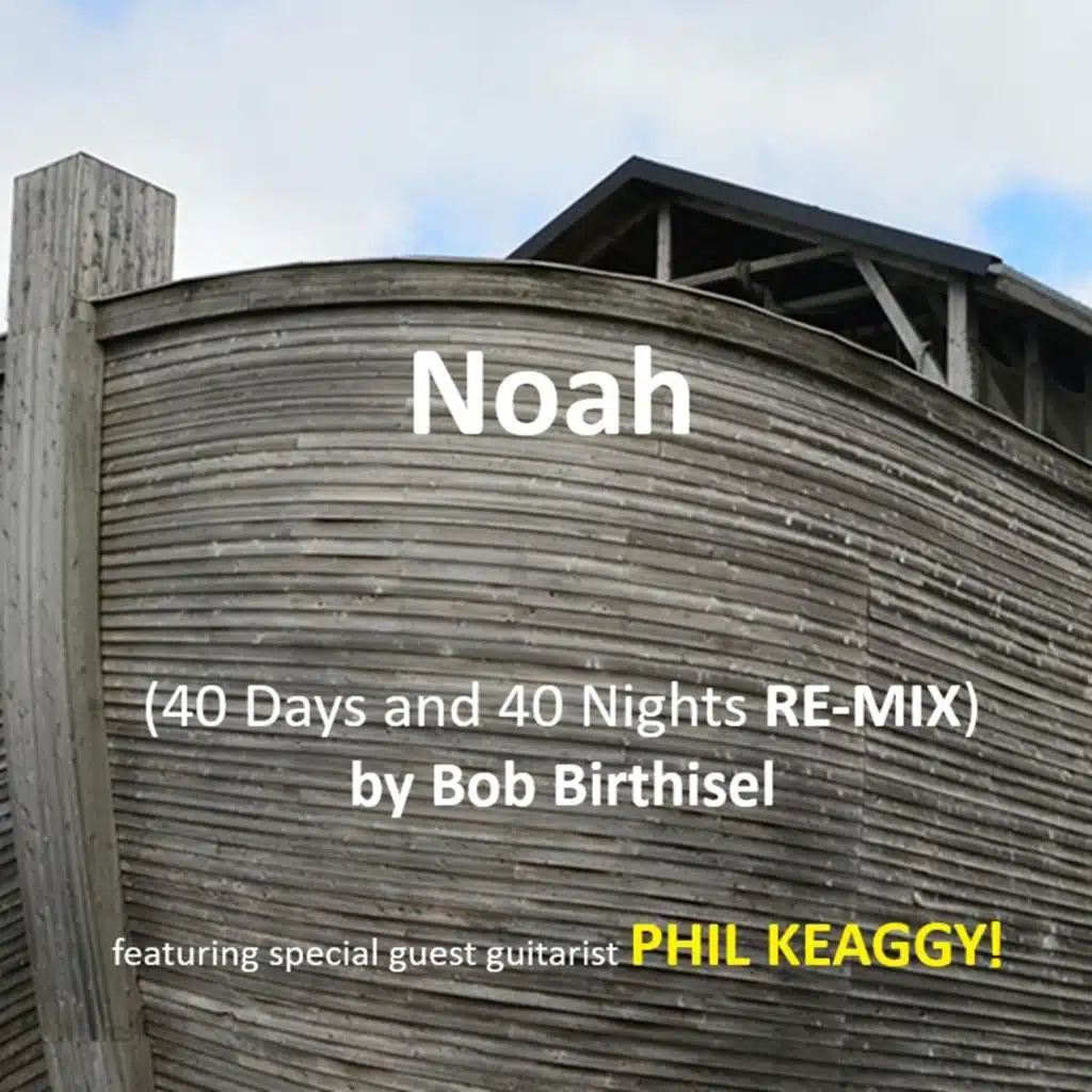 Noah (40 Days and 40 Nights) (feat. Phil Keaggy) [Remix]