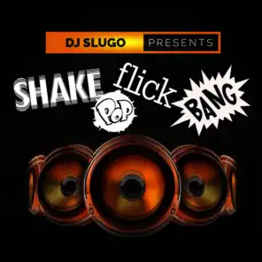 Shake, Pop, Flick, Bang (Radio Edit)