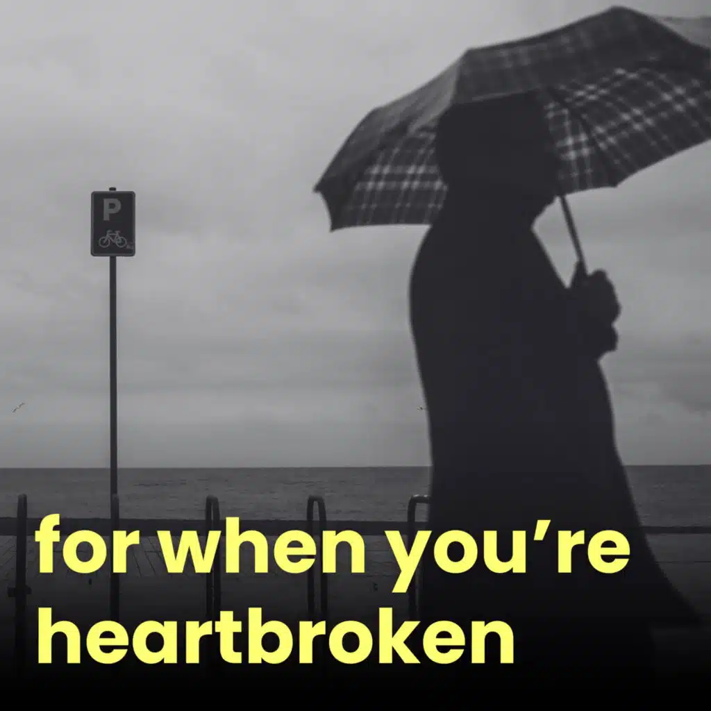 for when you're heartbroken